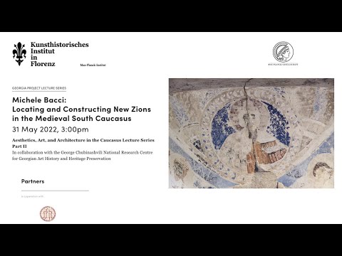 Michele Bacci: Locating and Constructing New Zions in the Medieval South Caucasus